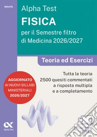 Alpha Test. Fisica per il semestre filtro di medicina 2026-2027. Teoria ed esercizi. Con piattaforma digitale e simulatore online