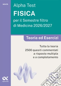 Alpha Test. Fisica per il semestre filtro di medicina 2026-2027. Teoria ed esercizi. Con piattaforma digitale e simulatore online libro