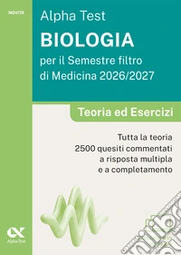 Alpha Test. Biologia per il semestre filtro di medicina 2026-2027. Teoria ed esercizi. Con piattaforma digitale e simulatore online libro