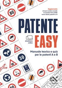 Patente easy. Manuale teorico e quiz per l'esame delle patenti A e B. Con simulatore online libro