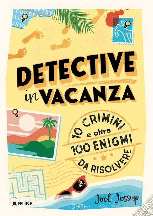 Detective in vacanza. 10 crimini e oltre 100 enigmi da risolvere