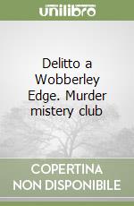 Delitto a Wobberley Edge. Murder mistery club libro