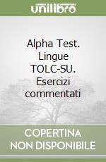 Alpha Test. Lingue TOLC-SU. Esercizi commentati libro