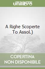 A Righe Scoperte To Assol.) libro