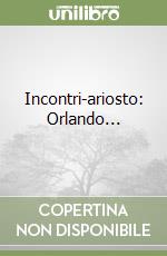 Incontri-ariosto: Orlando... libro