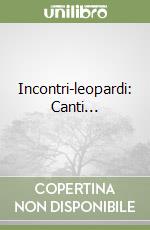 Incontri-leopardi: Canti... libro