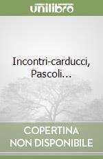 Incontri-carducci, Pascoli... libro