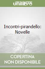 Incontri-pirandello: Novelle libro