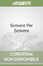 Scrivere Per Scrivere libro