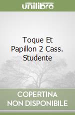 Toque Et Papillon 2 Cass. Studente libro
