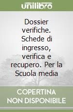 Dossier verifiche. Schede di ingresso, verifica e recupero. Per la Scuola media libro