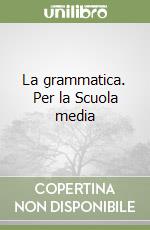 La grammatica. Per la Scuola media libro