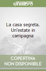 La casa segreta. Un'estate in campagna libro