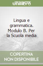 Lingua e grammatica. Modulo B. Per la Scuola media libro