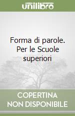 Forma di parole. Per le Scuole superiori libro