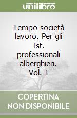 Tempo società lavoro. Per gli Ist. professionali alberghieri. Vol. 1 libro