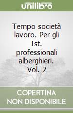 Tempo società lavoro. Per gli Ist. professionali alberghieri. Vol. 2 libro