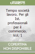 Tempo società lavoro. Per gli Ist. professionali per il commercio. Vol. 1 libro