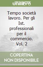 Tempo società lavoro. Per gli Ist. professionali per il commercio. Vol. 2 libro