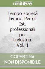 Tempo società lavoro. Per gli Ist. professionali per l'industria. Vol. 1 libro