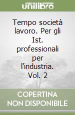 Tempo società lavoro. Per gli Ist. professionali per l'industria. Vol. 2 libro