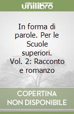 In forma di parole. Per le Scuole superiori. Vol. 2: Racconto e romanzo libro