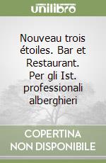 Nouveau trois étoiles. Bar et Restaurant. Per gli Ist. professionali alberghieri libro