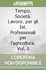 Tempo. Società. Lavoro. per gli Ist. Professionali per l'agricoltura. Vol. 1 libro