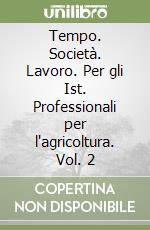 Tempo. Società. Lavoro. Per gli Ist. Professionali per l'agricoltura. Vol. 2 libro