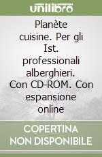 Planète cuisine. Per gli Ist. professionali alberghieri. Con CD-ROM. Con espansione online