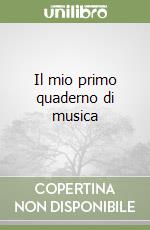 Il mio primo quaderno di musica libro