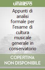 Appunti di analisi formale per l'esame di cultura musicale generale in conservatorio libro