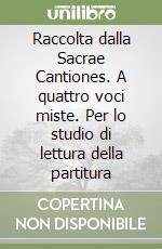 Raccolta dalla Sacrae Cantiones. A quattro voci miste. Per lo studio di lettura della partitura