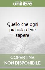 Quello che ogni pianista deve sapere