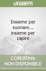 Insieme per suonare... insieme per capire libro