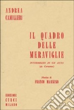 Il quadro delle meraviglie. Intermezzo in un atto libro