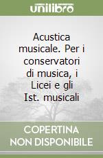 Acustica musicale. Per i conservatori di musica, i Licei e gli Ist. musicali