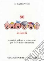 80 canoni infantili. Trascritti, ridotti e reinventati per la scuola elementare libro