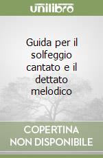 Guida per il solfeggio cantato e il dettato melodico libro