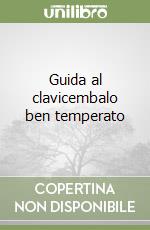 Guida al clavicembalo ben temperato