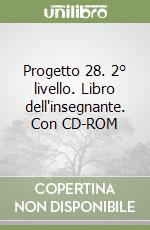 Progetto 28. 2° livello. Libro dell'insegnante. Con CD-ROM libro