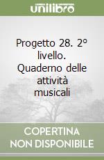 Progetto 28. 2° livello. Quaderno delle attività musicali libro