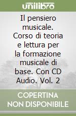 Il pensiero musicale. Corso di teoria e lettura per la formazione musicale di base. Con CD Audio. Vol. 2 libro