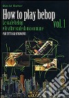 How to play bebop. Vol. 1: Le scale bebop e le altre scale di uso comune libro