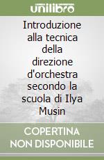 Introduzione alla tecnica della direzione d'orchestra secondo la scuola di Ilya Musin