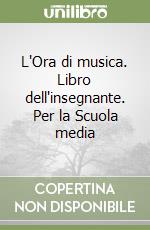 L'Ora di musica. Libro dell'insegnante. Per la Scuola media