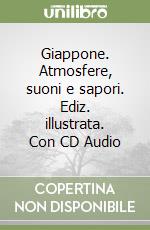 Giappone. Atmosfere, suoni e sapori. Ediz. illustrata. Con CD Audio libro