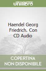 Haendel Georg Friedrich. Con CD Audio libro