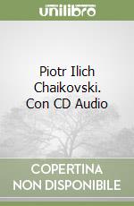 Piotr Ilich Chaikovski. Con CD Audio
