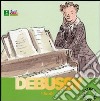 Claude Debussy. Con CD Audio libro